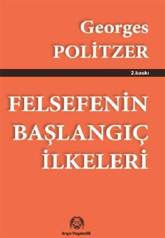 Felsefenin Başlangıç İlkeleri - Georges Politzer - Arya Yayıncılık