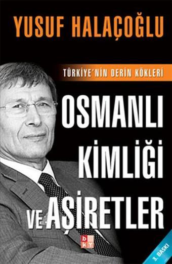 Osmanlı Kimliği ve Aşiretler - Yusuf Halaçoğlu - Babıali Kültür - BKY