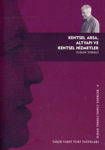 Kentsel Arsa Altyapı ve Kentsel Hizmetler - İlhan Tekeli - Tarih Vakfı Yurt Yayınları