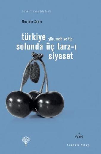 Türkiye Solunda Üç Tarz-ı Siyaset - Yön Mdd veTip - Mustafa Şener - Yordam Kitap