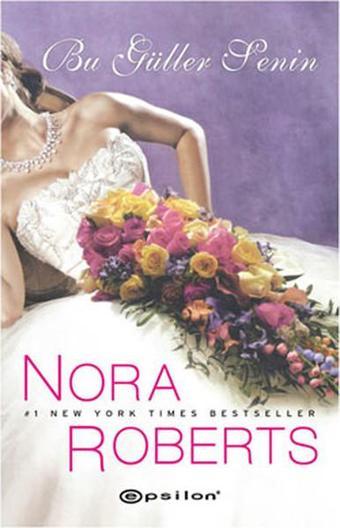 Bu Güller Senin - Nora Roberts - Epsilon Yayınevi