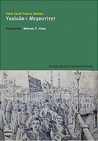 Yadigar-ı Meşrutiyet - Tarık Zafer Tunaya Anısına - Mehmet Ö. Alkan - İstanbul Bilgi Üniv.Yayınları