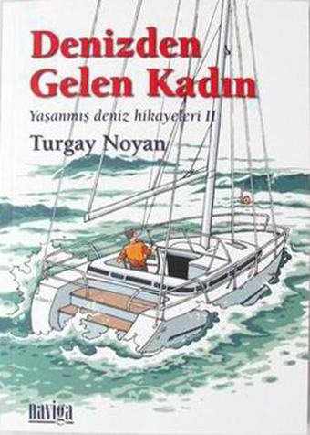 Denizden Gelen Kadın - Yaşanmış Deniz Hikayeleri 2 - Naviga