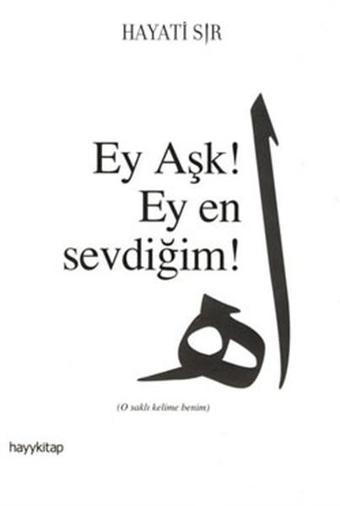 Ey Aşk! Ey En Sevdiğim - Hayati Sır - Hayykitap