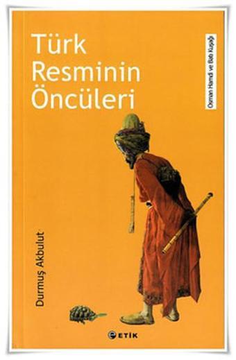 Türk Resminin Öncüleri - Durmuş Akbulut - Etik Yayınları