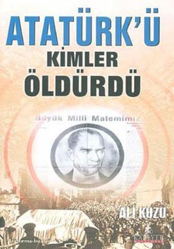 Atatürk'ü Kimler Öldürdü? - Ali Kuzu - Kariyer Yayınları