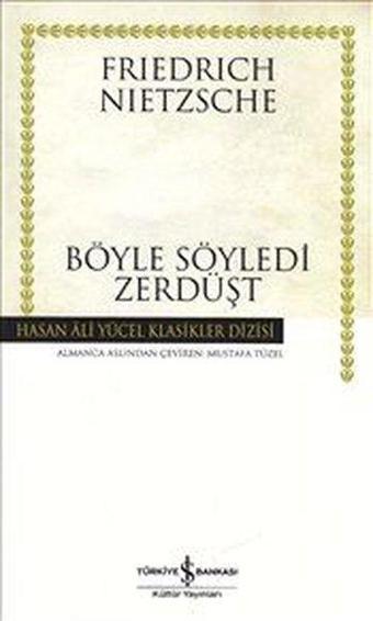 Böyle Söyledi Zerdüşt - Hasan Ali Yücel Klasikleri - Friedrich Nietzsche - İş Bankası Kültür Yayınları