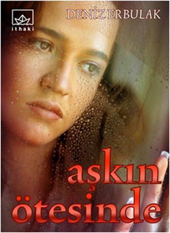 Aşkın Ötesinde - Deniz Erbulak - İthaki Yayınları