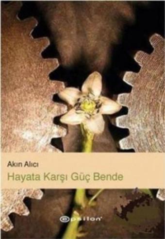 Hayata Karşı Güç Bende - Akın Alıcı - Epsilon Yayınevi