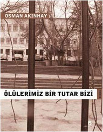 Ölülerimiz Bir Tutar Bizi - Osman Akınhay - Agora Kitaplığı