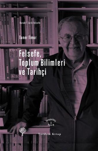 Felsefe Toplum Bilimleri ve Tarihçi - Taner Timur - Yordam Kitap