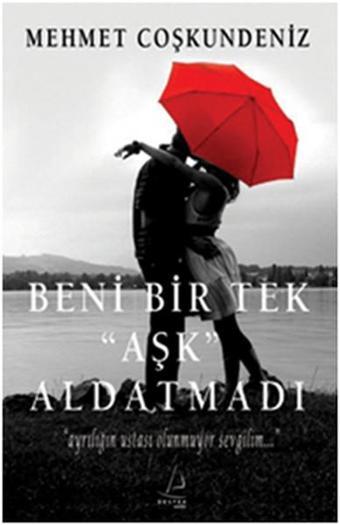 Beni Bir Tek Aşk Aldatmadı - Mehmet Coşkundeniz - Destek Yayınları