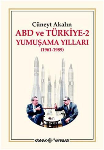 ABD ve Türkiye 2 - Yumuşama Yılları 1961-1989 - Cüneyt Akalın - Kaynak Yayınları