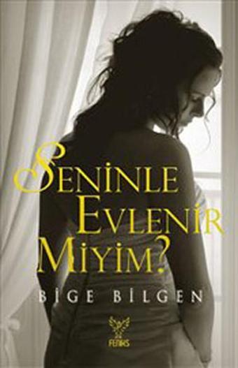 Seninle Evlenebilir miyim? - Bige Bilgen - Feniks Kitap