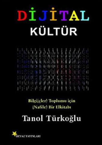 Dijital Kültür - Tanol Türkoğlu - Beyaz Yayınları