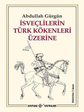 İsveçlilerin Türk Kökenleri Üzerine - Abdullah Gürgün - Kaynak Yayınları