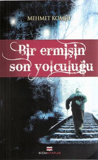 Bir Ermişin Son Yolculuğu - Mehmet Komşu - Bizim Kitaplar
