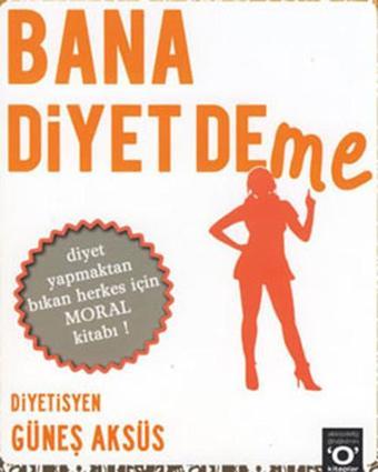 Bana Diyet Deme - Güneş Aksüs - Okuyan Us Yayınları