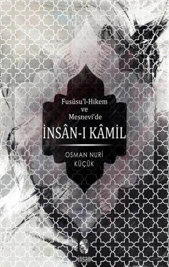 Fususu'l-Hikem ve Mesnevi'de İnsan-ı Kamil - Osman Nuri Küçük - İnsan Yayınları