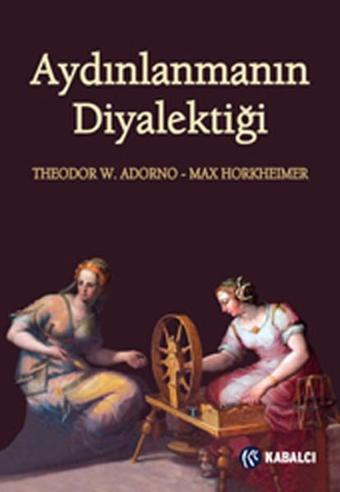 Aydınlanmanın Diyalektiği - Max Horkheimer - Kabalcı Yayınevi