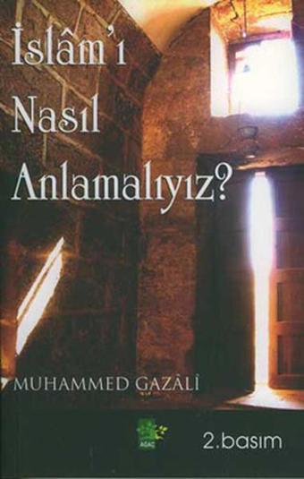 İslam'ı Nasıl Anlamalıyız? - Muhammed Gazali - Ağaç Yayınları