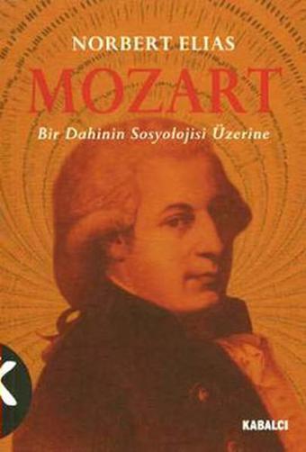 Mozart - Bir Dahinin Sosyolojisi Üzerine - Norbert Elias - Kabalcı Yayınevi