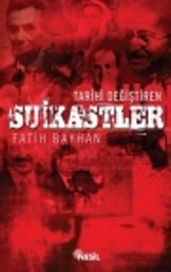 Tarihi Değiştiren Suikastler - Fatih Bayhan - Nesil Yayınları