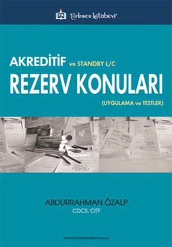 Akreditif ve Standby L/C Rezerv Konuları Uygulama ve Testler - Abdurrahman Özalp - Türkmen Kitabevi