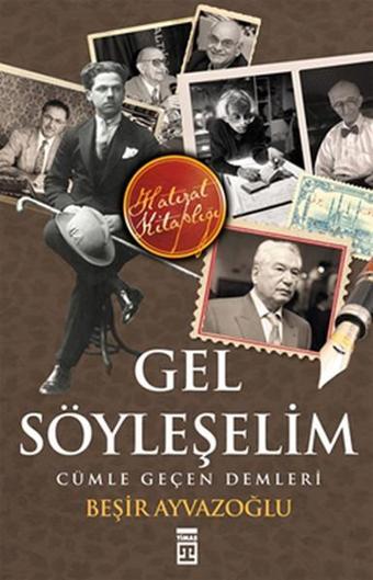 Gel Söyleşelim Cümle Geçen Demleri - Beşir Ayvazoğlu - Timaş Yayınları