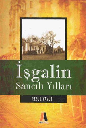 İşgalin Sancılı Yılları - Resul Yavuz - Akis Kitap