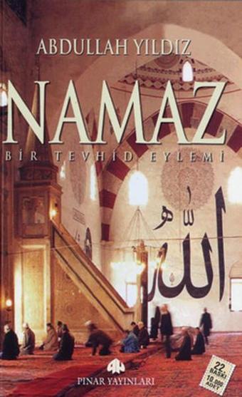 Namaz - Bir Tevhid Eylemi - Abdullah Yıldız - Pınar Yayıncılık