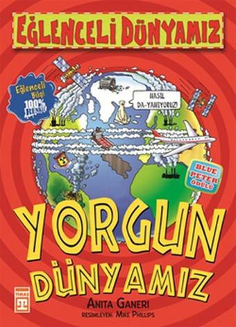 Eğlenceli Dünyamız - Yorgun Dünyamız - Anita Ganeri - Timaş Yayınları