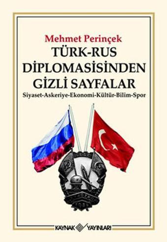 Türk-Rus Diplomasisinden Gizli Sayfalar - Mehmet Perinçek - Kaynak Yayınları