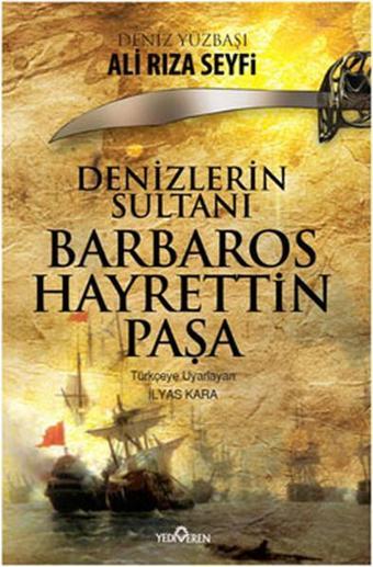 Denizler Sultanı Barbaros Hayrettin Paşa - Ali Rıza Seyfi - Yediveren Yayınları