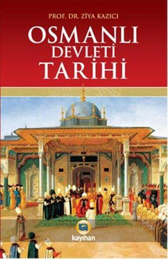 Osmanlı Devleti Tarihi - Ziya Kazıcı - Kayıhan Yayınları