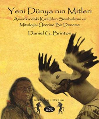 Yeni Dünya'nın Mitleri - Daniel Garrison Brinton - İlya Yayınları