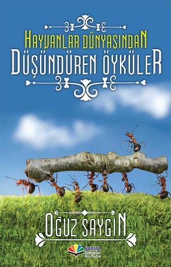 Hayvanlar Dünyasından Düşündüren Öyküler - Oğuz Saygın - Karma Kitaplar Yayınevi