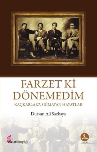 Farzet ki Dönemedim- Kaçkarlara Sığmayan Hayatlar - Dursun Ali Sazkaya - Okur Kitaplığı