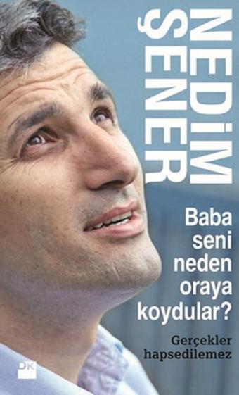 Baba Seni Neden Oraya Koydular? - Nedim Şener - Doğan Kitap