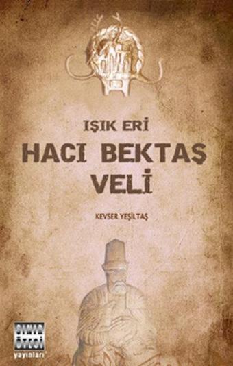 Işık Eri Hacı Bektaş Veli - Kevser Yeşiltaş - Sınır Ötesi Yayınları