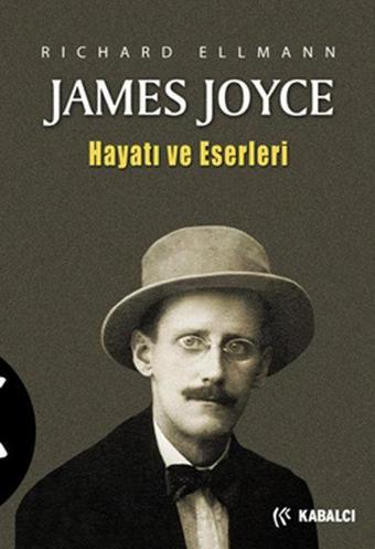 James Joyce - Hayatı ve Eserleri - Richard Ellmann - Kabalcı Yayınevi