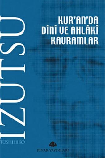 Kur'an'da Dini ve Ahlaki Kavramlar - Toshihiko İzutsu - Pınar Yayıncılık