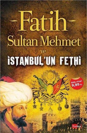 Fatih Sultan Mehmet ve İstanbul'un Fethi - Tutku Yayınevi