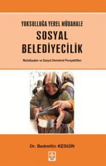 Yoksulluğa Yerel Müdahale Sosyal Belediyecilik - Bedrettin Kesgin - Ekin Basım Yayın