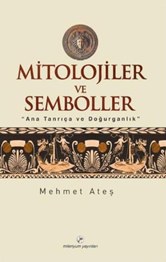 Mitolojiler ve Semboller - Mehmet Ateş - Milenyum Yayınları