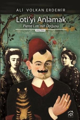 Loti'yi Anlamak Pierre Loti'nin Doğusu - Kurgu Kültür
