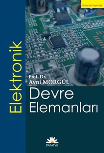 Elektronik Devre Elemanları - Avni Morgül - Papatya Bilim