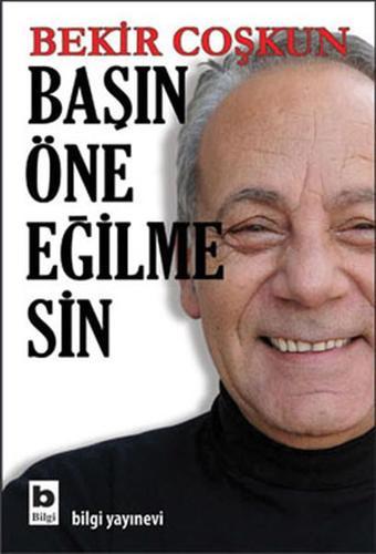 Başın Öne Eğilmesin - Bekir Coşkun - Bilgi Yayınevi