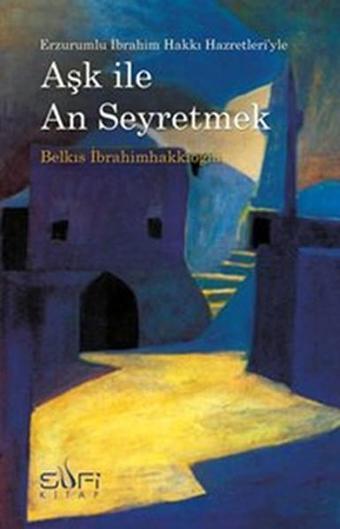 Aşk ile An Seyretmek - Belkıs İbrahimhakkıoğlu - Sufi Kitap