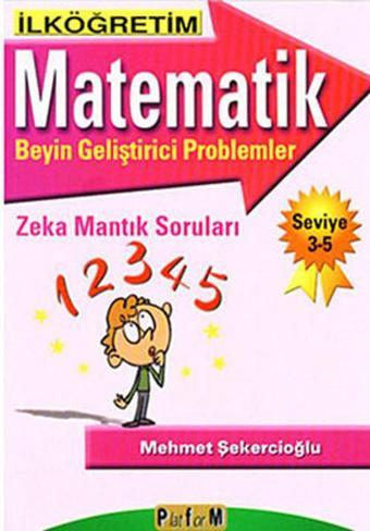 İlköğretim Matematik Beyin Geliştirici Problemler - Seviye 3-5 - Mehmet Şekercioğlu - Platform Yayınları